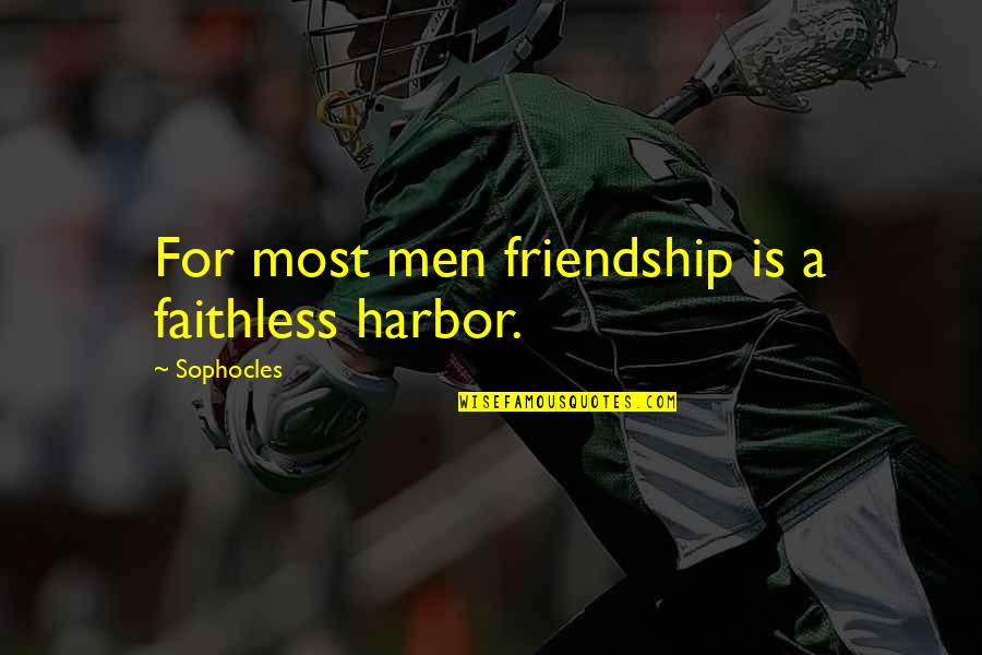 Faithless Quotes By Sophocles: For most men friendship is a faithless harbor.