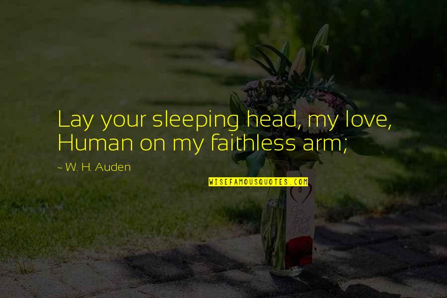 Faithless Quotes By W. H. Auden: Lay your sleeping head, my love, Human on