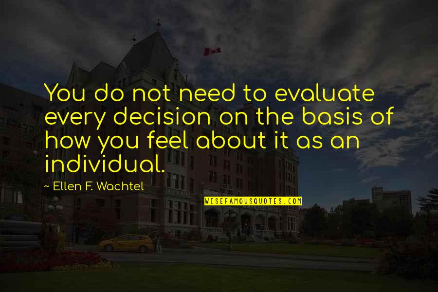 Faithlessness Book Quotes By Ellen F. Wachtel: You do not need to evaluate every decision