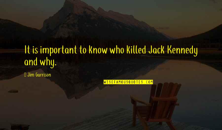 Faithm Quotes By Jim Garrison: It is important to know who killed Jack
