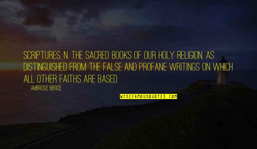 Faiths Quotes By Ambrose Bierce: Scriptures, n. The sacred books of our holy