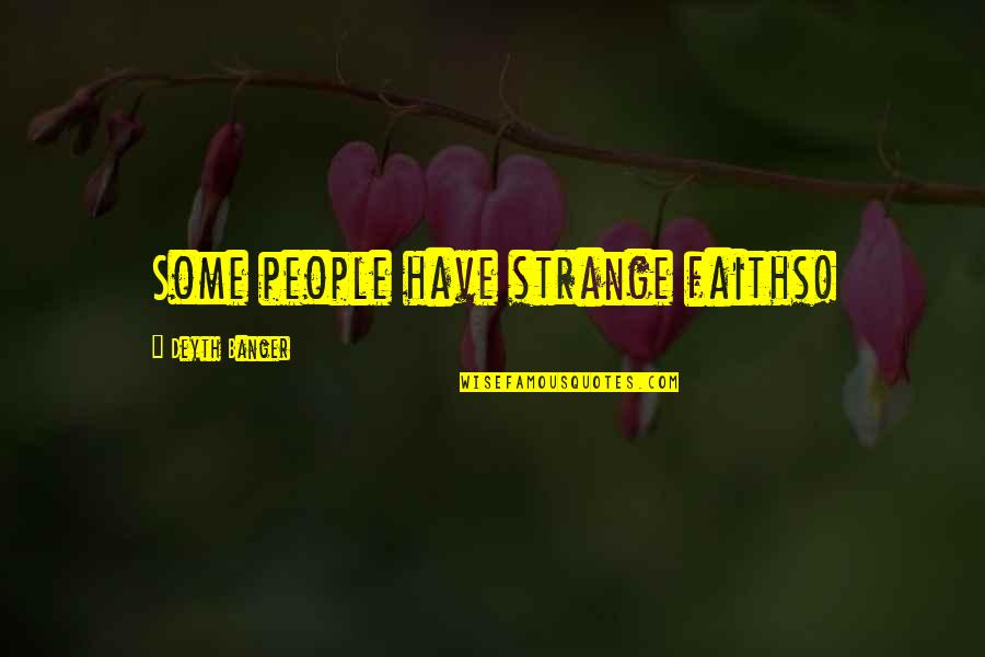 Faiths Quotes By Deyth Banger: Some people have strange faiths!