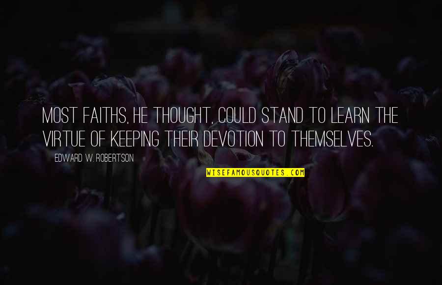 Faiths Quotes By Edward W. Robertson: Most faiths, he thought, could stand to learn