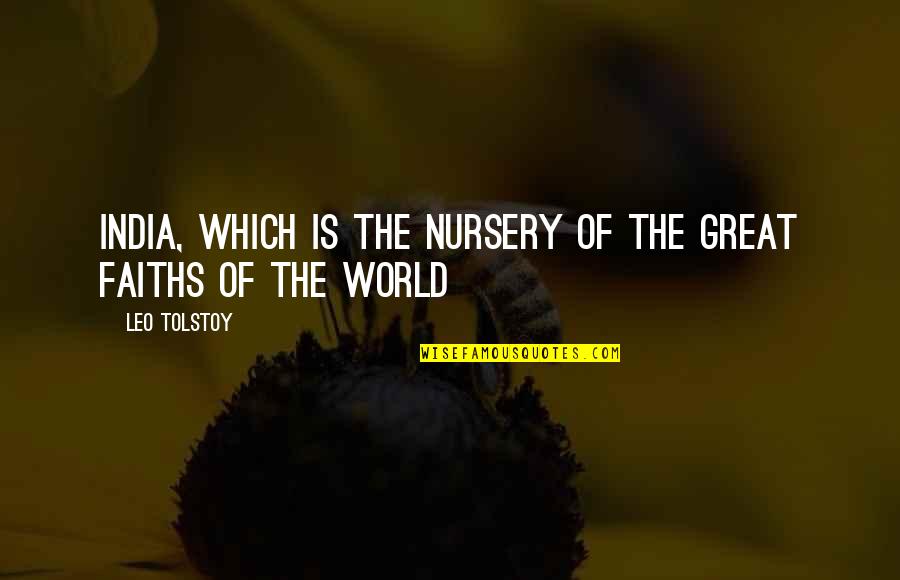 Faiths Quotes By Leo Tolstoy: India, which is the nursery of the great