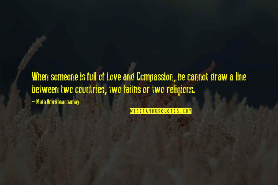 Faiths Quotes By Mata Amritanandamayi: When someone is full of Love and Compassion,