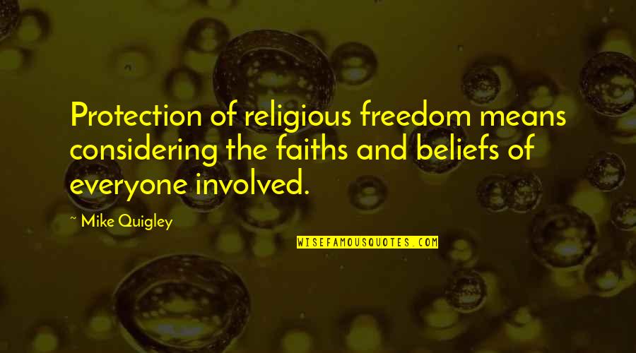 Faiths Quotes By Mike Quigley: Protection of religious freedom means considering the faiths