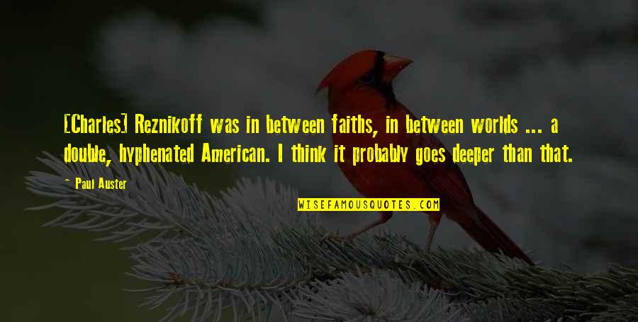 Faiths Quotes By Paul Auster: [Charles] Reznikoff was in between faiths, in between