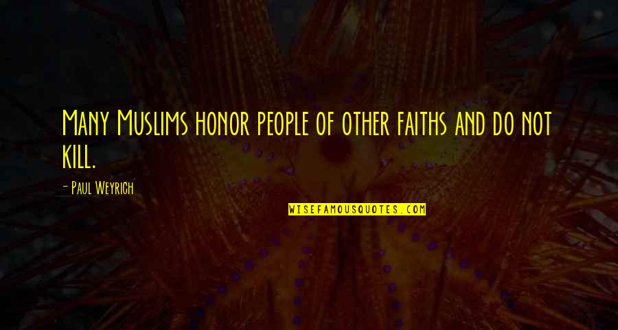 Faiths Quotes By Paul Weyrich: Many Muslims honor people of other faiths and