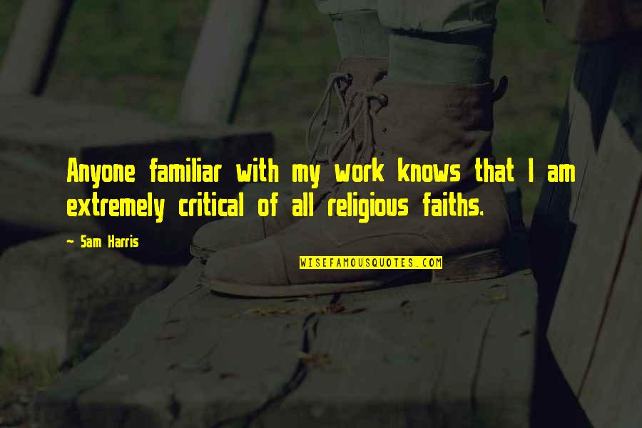 Faiths Quotes By Sam Harris: Anyone familiar with my work knows that I