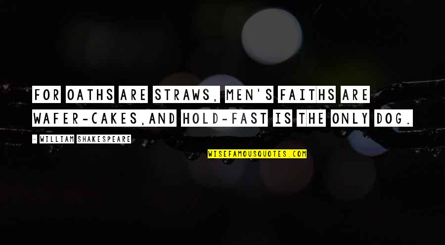Faiths Quotes By William Shakespeare: For oaths are straws, men's faiths are wafer-cakes,And