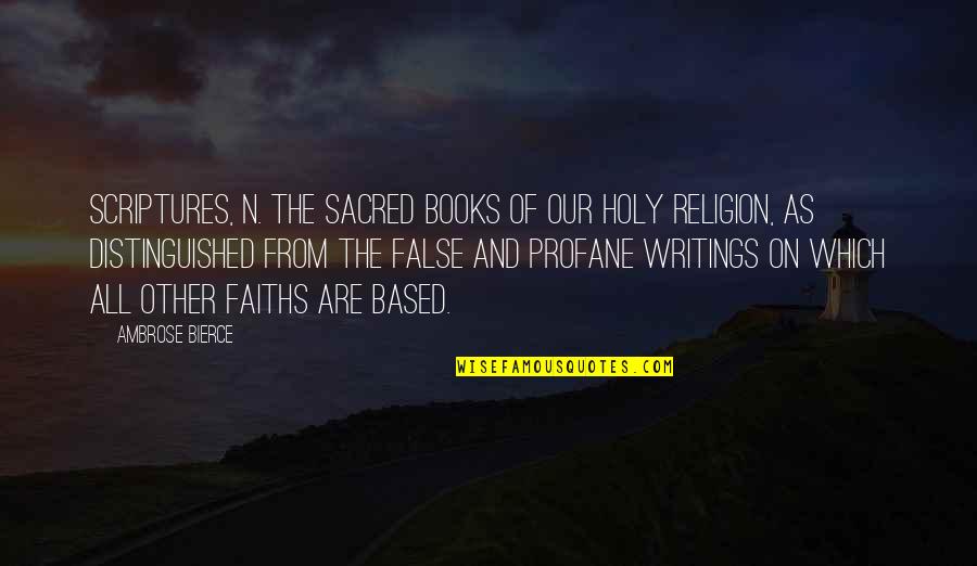 Faiths Scripture Quotes By Ambrose Bierce: Scriptures, n. The sacred books of our holy