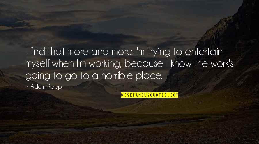 Faivre Shiffrin Quotes By Adam Rapp: I find that more and more I'm trying Faivre Shiffrin Quotes By Adam Rapp: I find that more and more I'm trying