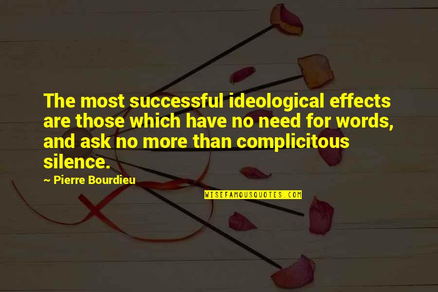 Faivre Shiffrin Quotes By Pierre Bourdieu: The most successful ideological effects are those which Faivre Shiffrin Quotes By Pierre Bourdieu: The most successful ideological effects are those which