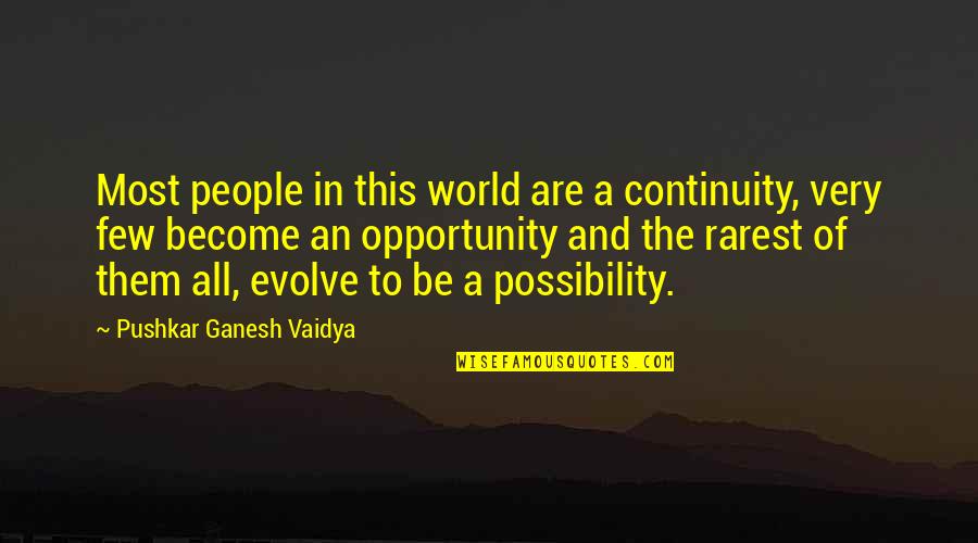 Faivre Shiffrin Quotes By Pushkar Ganesh Vaidya: Most people in this world are a continuity,