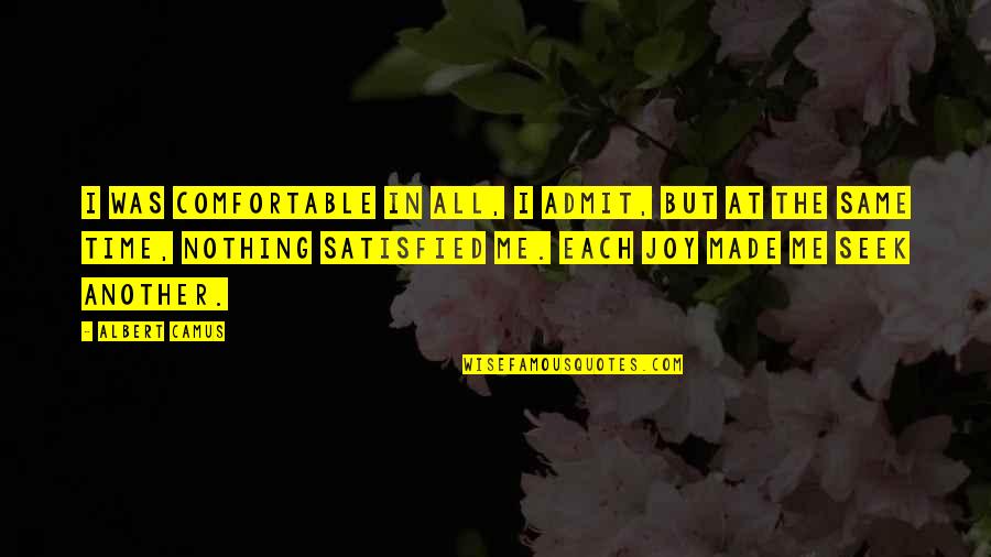 Faixas Em Quotes By Albert Camus: I was comfortable in all, I admit, but Faixas Em Quotes By Albert Camus: I was comfortable in all, I admit, but