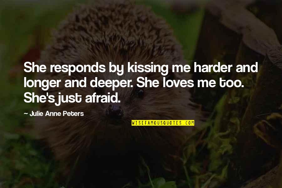 Faiyum History Quotes By Julie Anne Peters: She responds by kissing me harder and longer Faiyum History Quotes By Julie Anne Peters: She responds by kissing me harder and longer