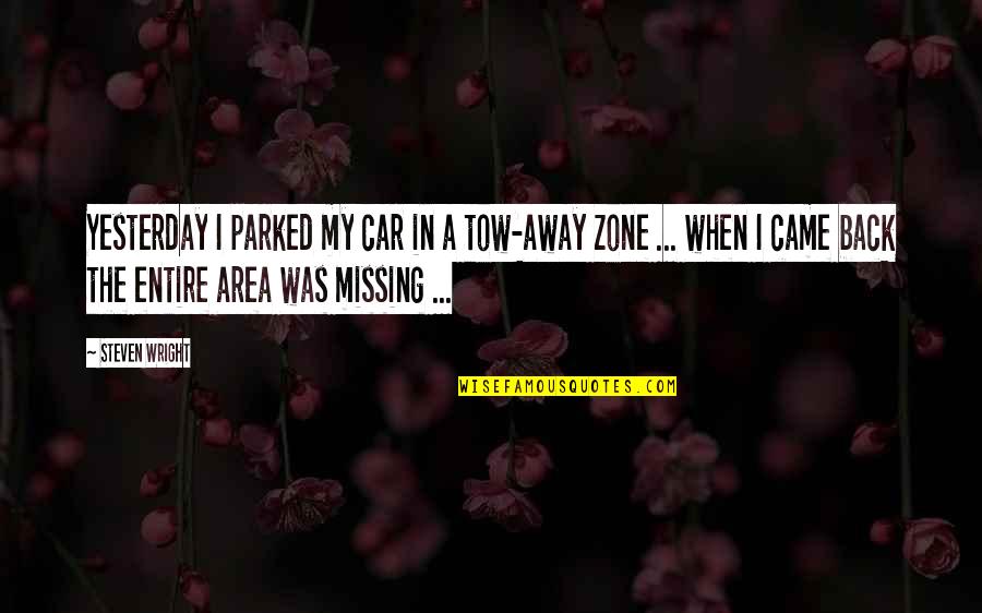 Faiyum History Quotes By Steven Wright: Yesterday I parked my car in a tow-away