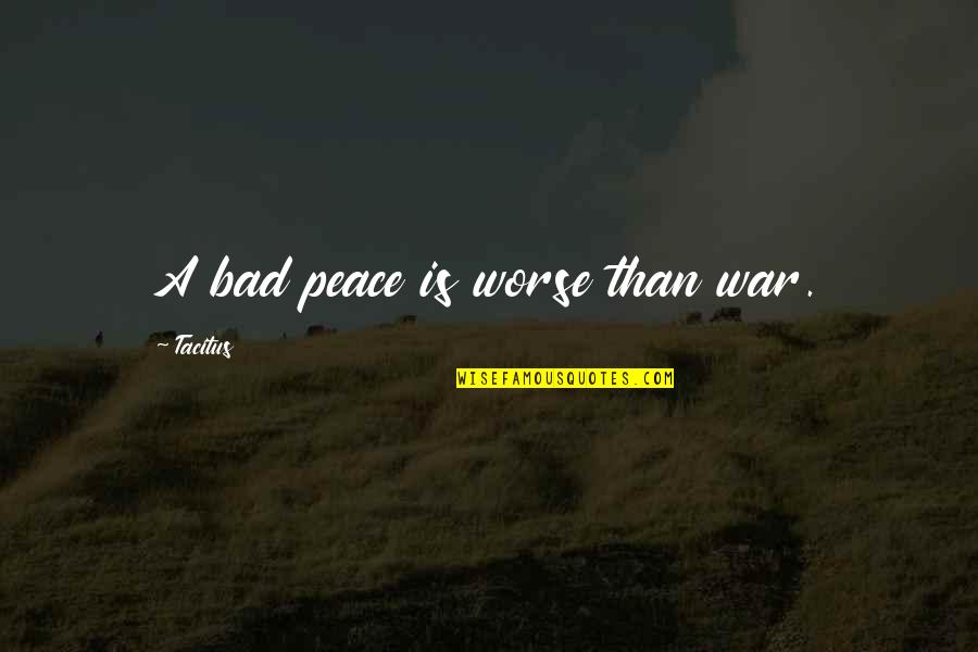 Faiz Ahmed Faiz Quotes By Tacitus: A bad peace is worse than war.