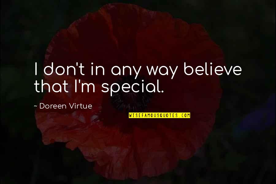 Faiz Quotes By Doreen Virtue: I don't in any way believe that I'm Faiz Quotes By Doreen Virtue: I don't in any way believe that I'm