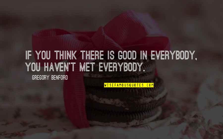 Faizan Traders Quotes By Gregory Benford: If you think there is good in everybody,