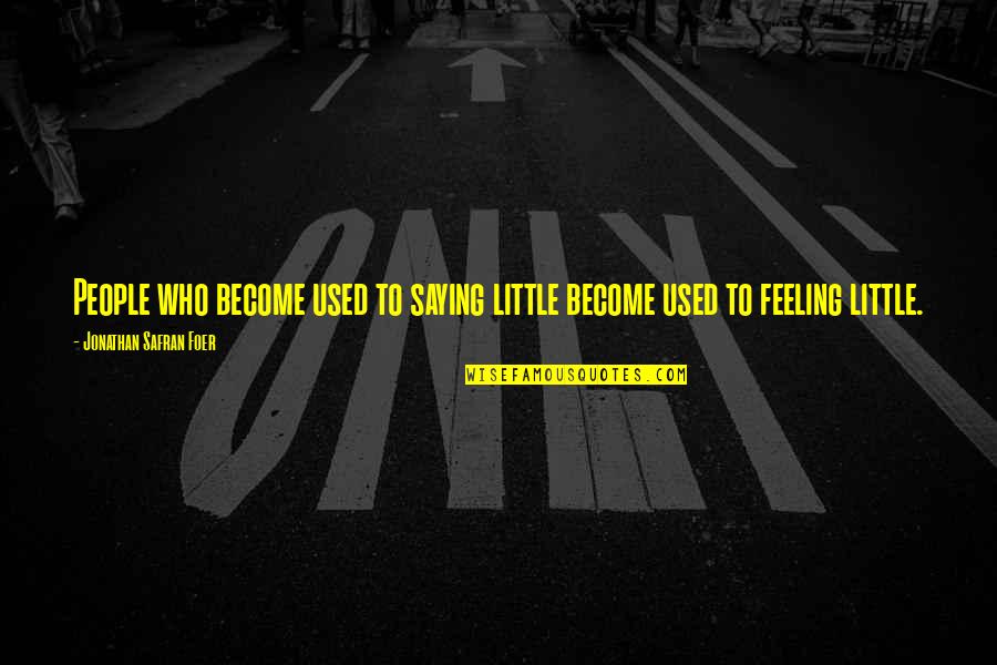 Fajar Quotes By Jonathan Safran Foer: People who become used to saying little become