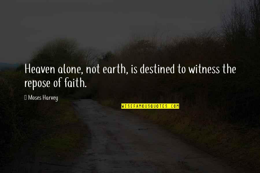 Fajar Related Quotes By Moses Harvey: Heaven alone, not earth, is destined to witness