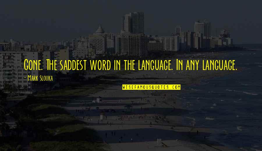 Fajardo Beach Quotes By Mark Slouka: Gone. The saddest word in the language. In Fajardo Beach Quotes By Mark Slouka: Gone. The saddest word in the language. In