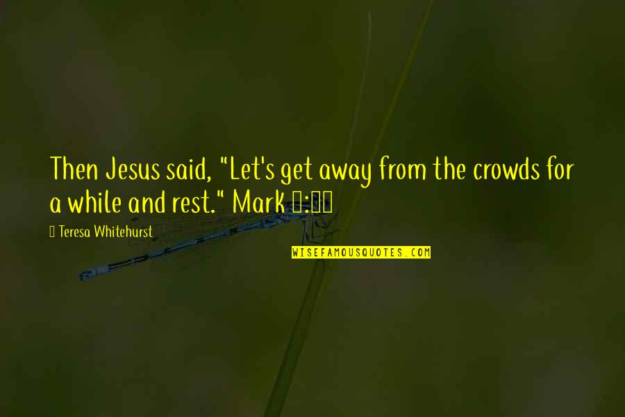 Fajardo Beach Quotes By Teresa Whitehurst: Then Jesus said, "Let's get away from the Fajardo Beach Quotes By Teresa Whitehurst: Then Jesus said, "Let's get away from the