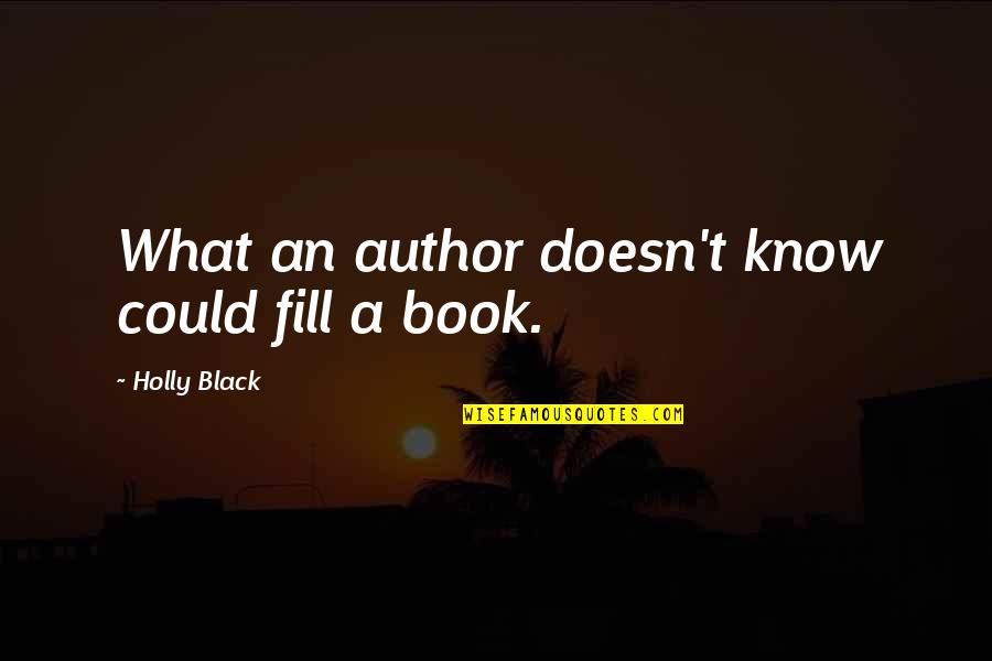 Fajardo Ford Quotes By Holly Black: What an author doesn't know could fill a