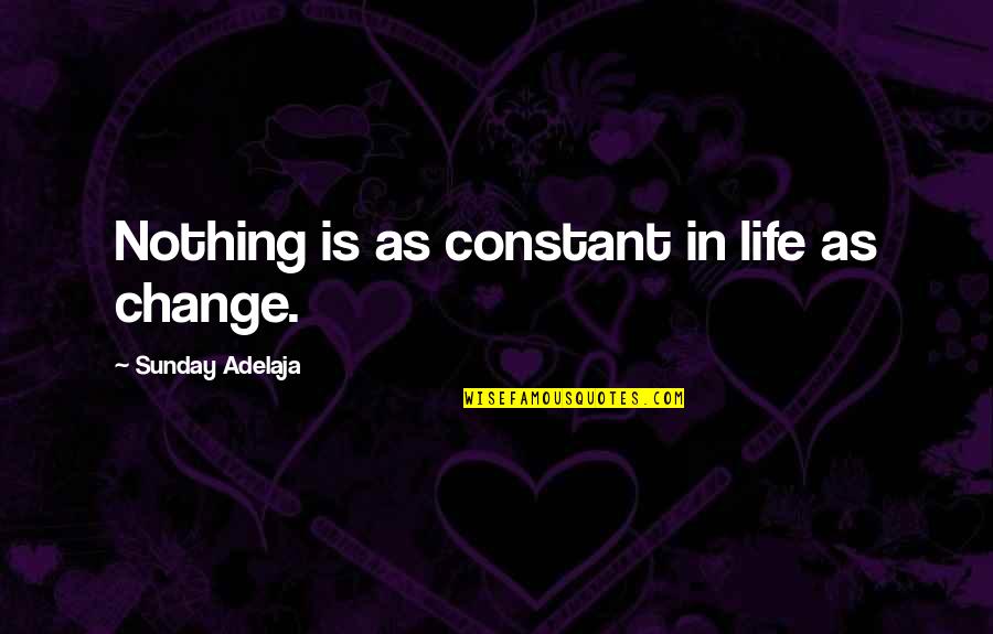 Fajitas De Res Quotes By Sunday Adelaja: Nothing is as constant in life as change. Fajitas De Res Quotes By Sunday Adelaja: Nothing is as constant in life as change.