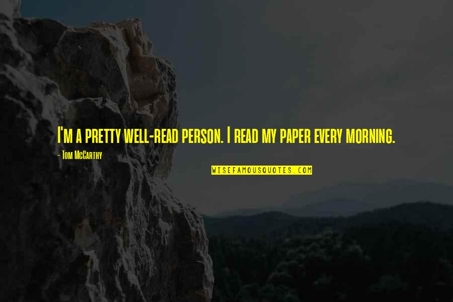Fajitas De Res Quotes By Tom McCarthy: I'm a pretty well-read person. I read my