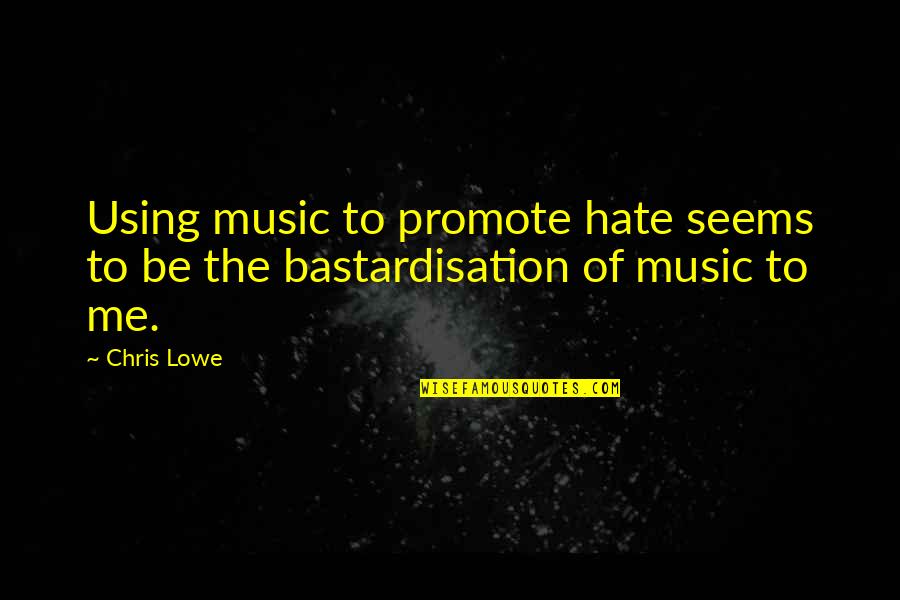 Fajna Dziewczyna Quotes By Chris Lowe: Using music to promote hate seems to be