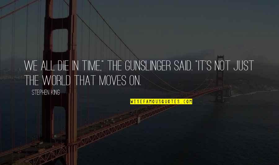 Fajna Rybka Quotes By Stephen King: We all die in time," the gunslinger said.