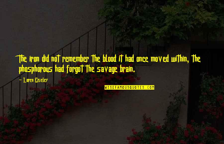 Fajr Salat Quotes By Loren Eiseley: The iron did not remember the blood it Fajr Salat Quotes By Loren Eiseley: The iron did not remember the blood it