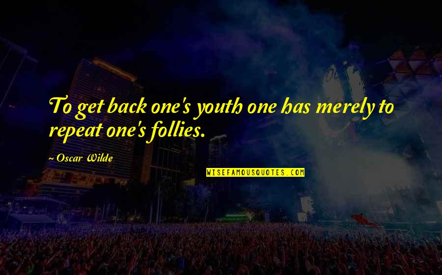 Fakahatchee Hilton Quotes By Oscar Wilde: To get back one's youth one has merely