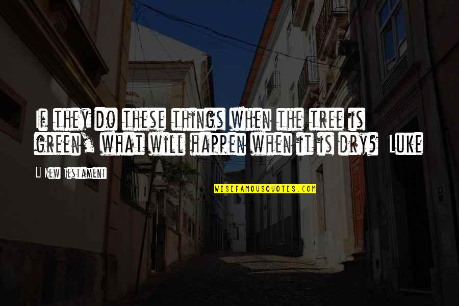 Fakahatchee Quotes By New Testament: If they do these things when the tree