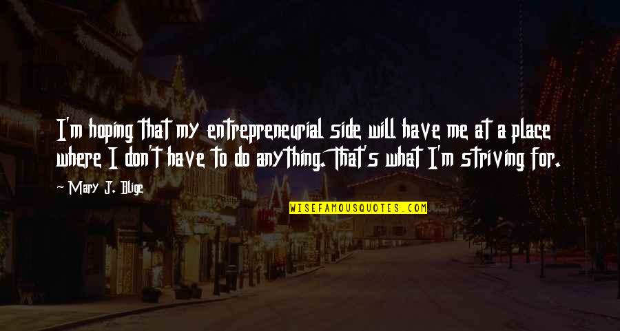 Fakat Quotes By Mary J. Blige: I'm hoping that my entrepreneurial side will have