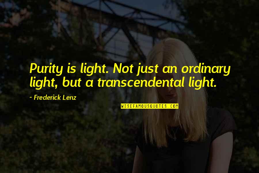 Fake Accents Quotes By Frederick Lenz: Purity is light. Not just an ordinary light,