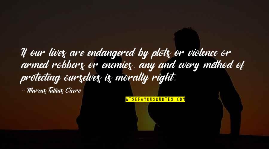 Fake And Phoney Quotes By Marcus Tullius Cicero: If our lives are endangered by plots or