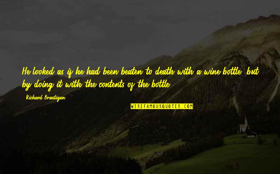 Fake And Phoney Quotes By Richard Brautigan: He looked as if he had been beaten Fake And Phoney Quotes By Richard Brautigan: He looked as if he had been beaten