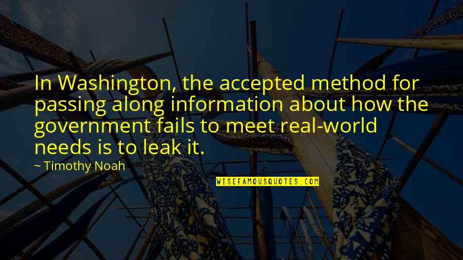 Fake Appearances Quotes By Timothy Noah: In Washington, the accepted method for passing along Fake Appearances Quotes By Timothy Noah: In Washington, the accepted method for passing along