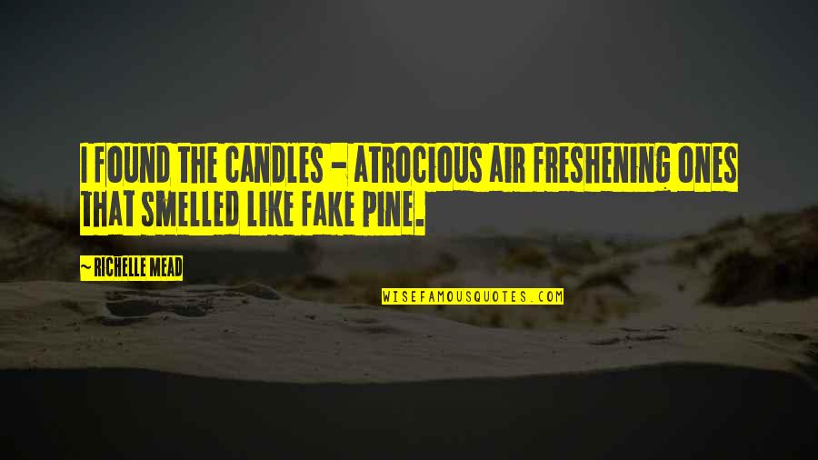 Fake As A Quotes By Richelle Mead: I found the candles - atrocious air freshening