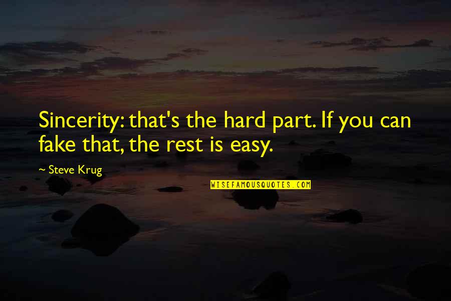 Fake As A Quotes By Steve Krug: Sincerity: that's the hard part. If you can