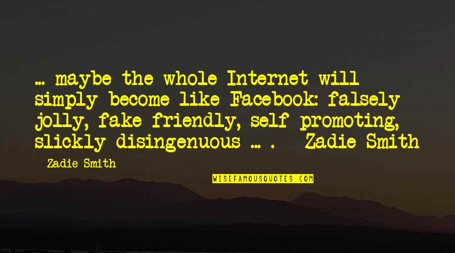 Fake As A Quotes By Zadie Smith: ... maybe the whole Internet will simply become