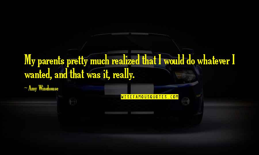 Fake Attention Seekers Quotes By Amy Winehouse: My parents pretty much realized that I would