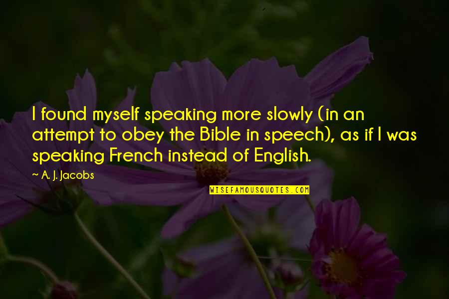 Fake Beefing Quotes By A. J. Jacobs: I found myself speaking more slowly (in an