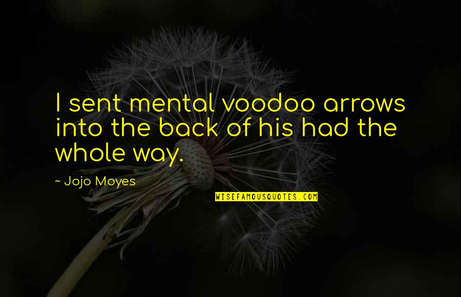 Fake Belieber Quotes By Jojo Moyes: I sent mental voodoo arrows into the back