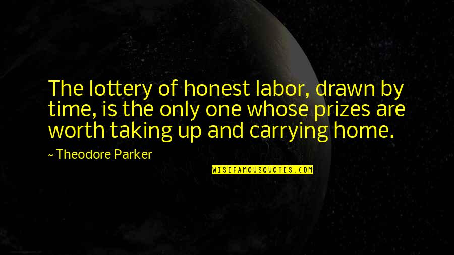 Fake Besties Quotes By Theodore Parker: The lottery of honest labor, drawn by time,