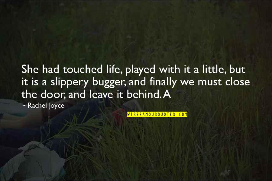 Fake Body Parts Quotes By Rachel Joyce: She had touched life, played with it a