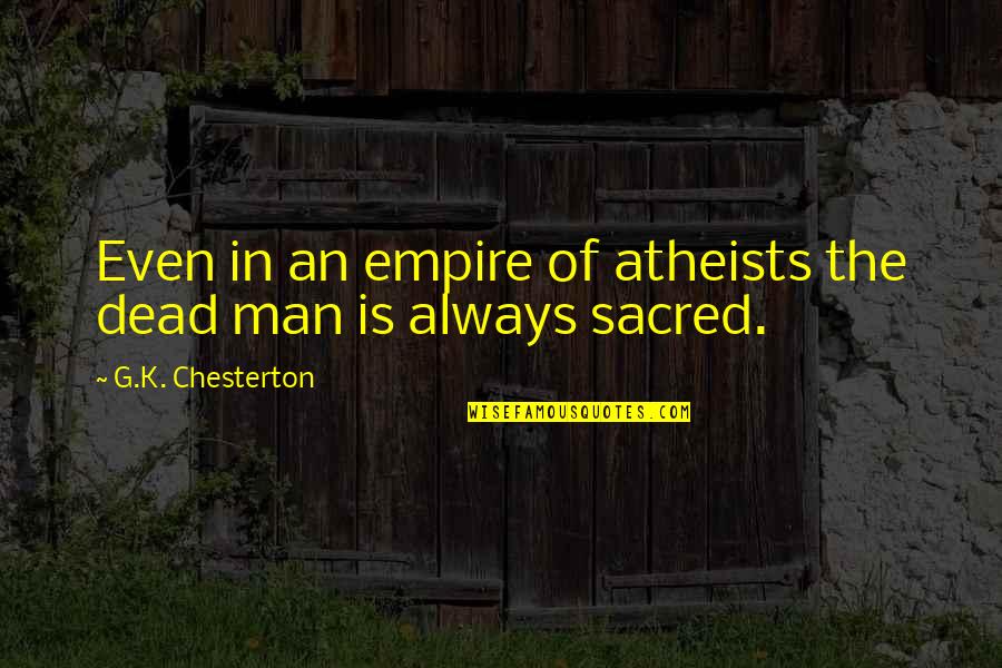 Fake Bullets Quotes By G.K. Chesterton: Even in an empire of atheists the dead